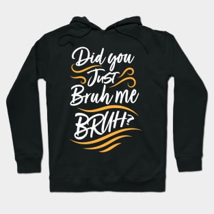 Did You Just Bruh Me BRUH? Hoodie